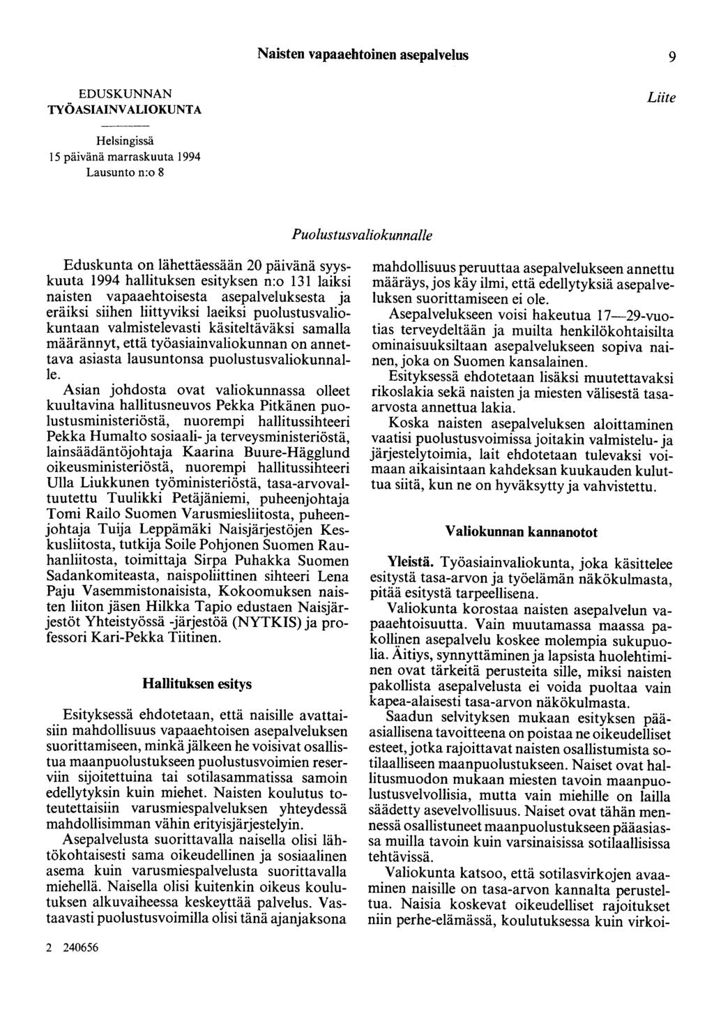 Naisten vapaaehtoinen asepalvelus 9 EDUSKUNNAN TYÖASIAINVALIOKUNTA Liite Helsingissä 15 päivänä marraskuuta 1994 Lausunto n:o 8 Puolustusvaliokunnalle Eduskunta on lähettäessään 20 päivänä syyskuuta