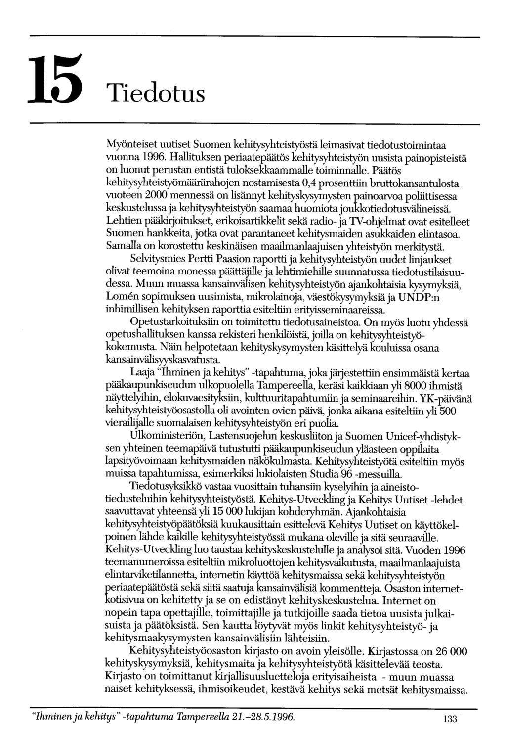 15 Tiedotus Myönteiset uutiset Suomen kehitysyhteistyöstä leimasivat tiedotustoimintaa vuonna 1996.