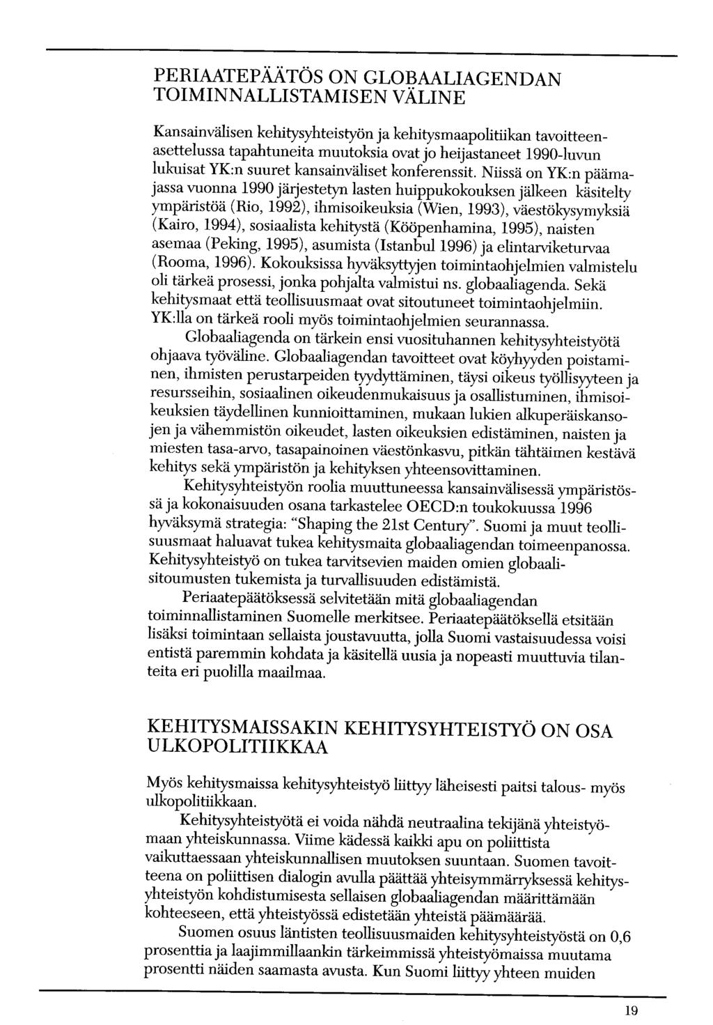 PERIAATEPÄÄTÖS ON GLOBAALIAGENDAN TOIMINNALLISTAMISEN VÄLINE Kansainvälisen kehitysyhteistyön ja kehitysmaapolitiikan tavoitteenasettelussa tapahtuneita muutoksia ovat jo heijastaneet 1990-luvun