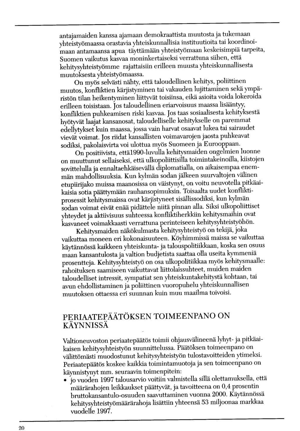 antajamaiden kanssa ajamaan demokraattista muutosta ja tukemaan yhteistyömaassa orastavia yhteiskunnallisia instituutioita tai koordinoimaan antamaansa apua täyttämään yhteistyömaan keskeisimpiä