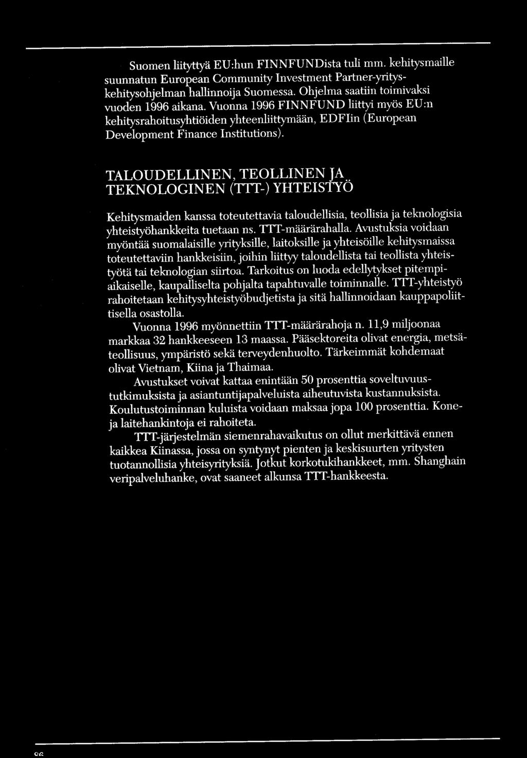 . TEKNOLOGINEN (TTT-) YHTEISTYO Kehitysmaiden kanssa toteutettavia taloudellisia, teollisia ja teknologisia yhteistyöhankkeita tuetaan ns. TTT-määrärahalla.