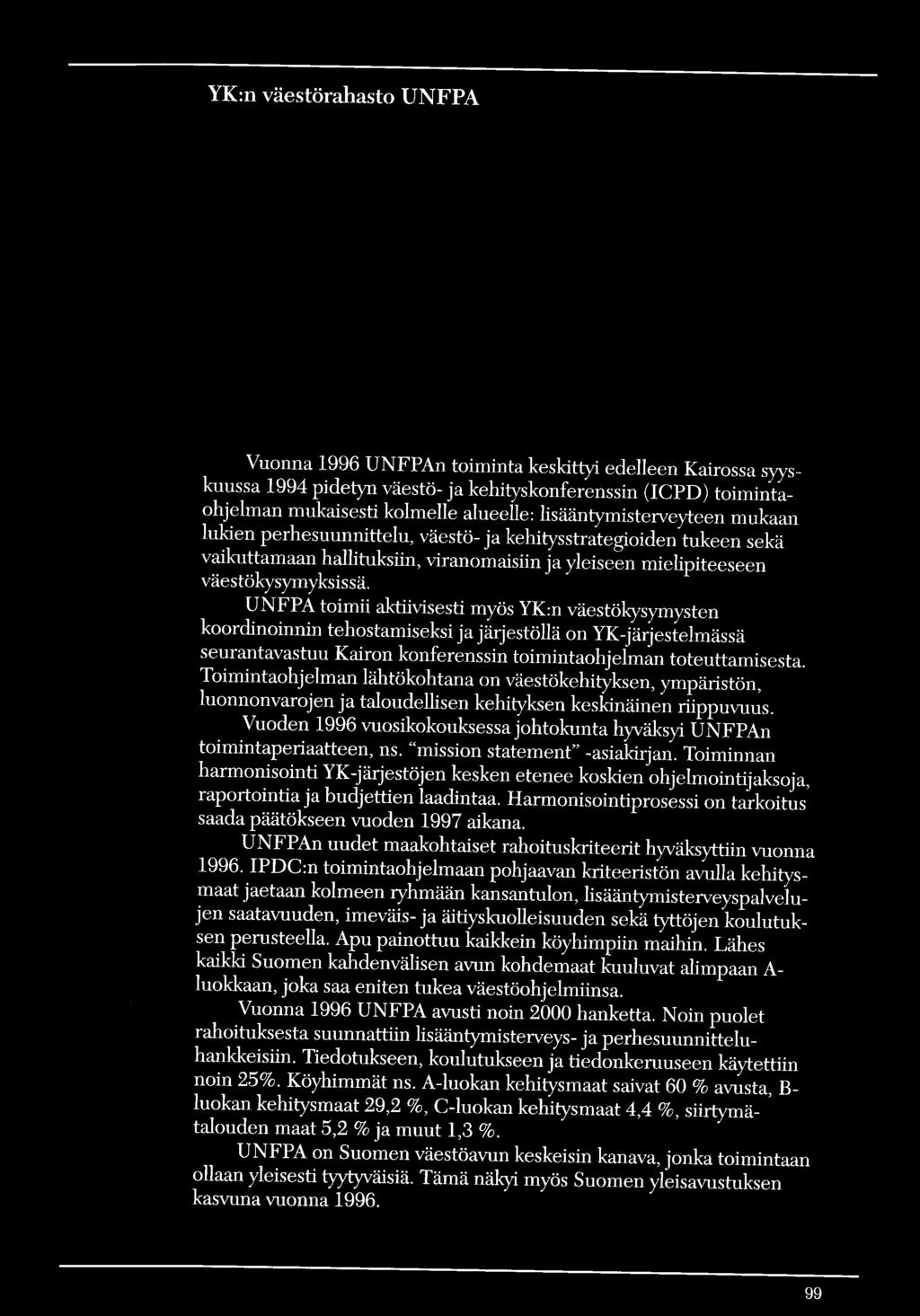 lukien perhesuunnittelu, väestö- ja kehitysstrategioiden tukeen sekä vaikuttamaan hallituksiin, viranomaisiin ja yleiseen mielipiteeseen väestökysymyksissä.