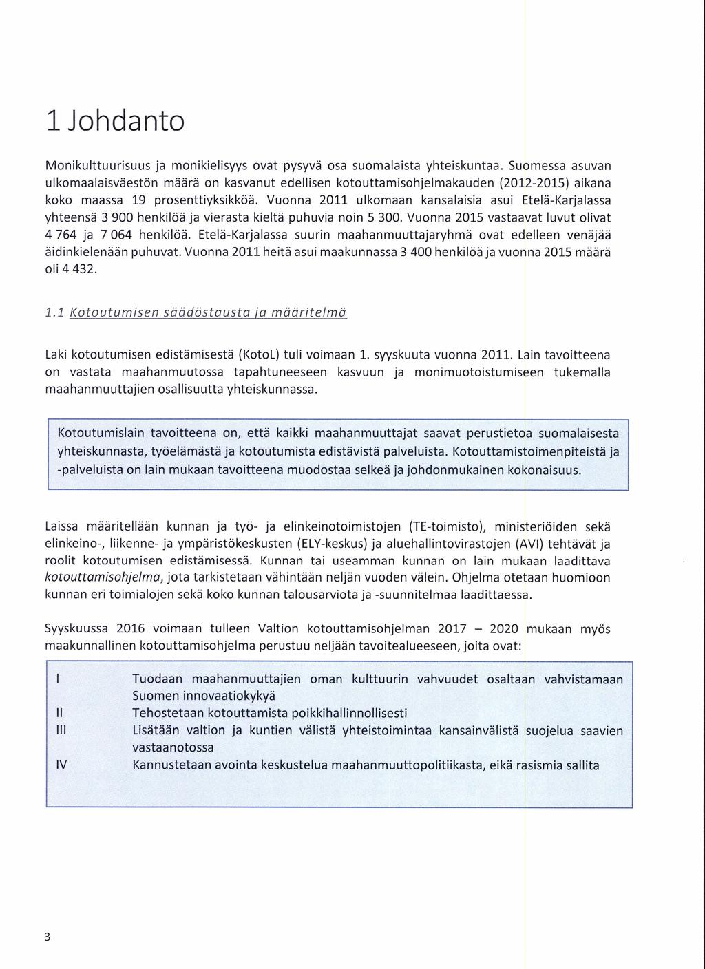 1 Johdanto Monikulttuurisuus ja monikielisyys ovat pysyvä osa suomalaista yhteiskuntaa.