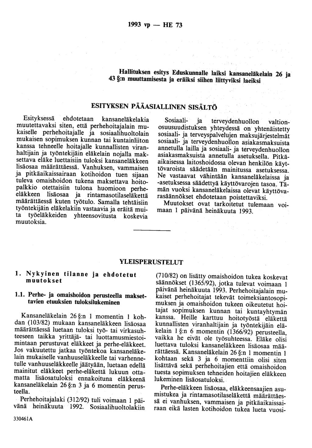 1993 vp - HE 73 Hallituksen esitys Eduskunnalle laiksi kansaneläkelain 26 ja 43 :n muuttamisesta ja eräiksi siihen Iiittyviksi laeiksi ESITYKSEN P ÄÄASIALUNEN SISÄLTÖ Esityksessä ehdotetaan