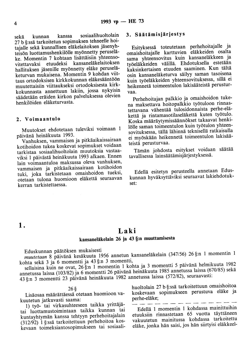 4 1993 vp - HE 73 sekä kunnan kanssa sosiaalihuoltolain 27 b :ssä tarkoitetun sopimuksen tehneelle hoitajalle sekä kunnallisen eläkelaitoksen jäsenyhteisön luottamushenkilölle myönnetty peruseläke.