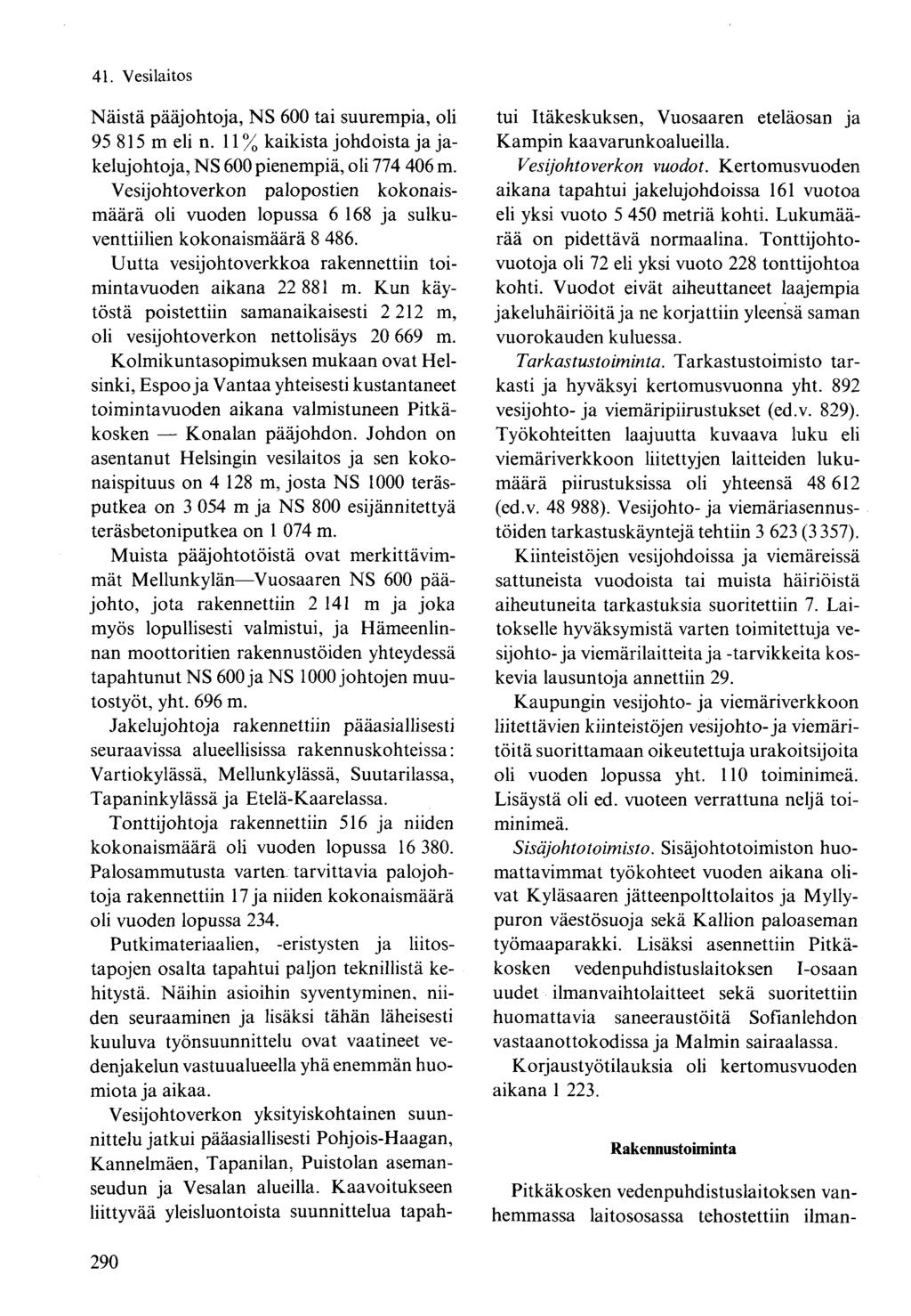Näistä pääjohtoja, NS 600 tai suurempia, oli 95 815 m eli n. 11 % kaikista johdoista ja jakelujohtaja, NS 600 pienempiä, oli 774 406 m.
