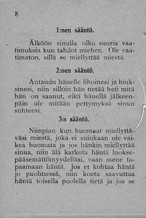 l:nen sääntö. Älköön sinulla olko suuria vaatimuksia kun tahdot miehen. Ole vaatimaton, sillä se miellyttää miestä. 2:nen sääntö.