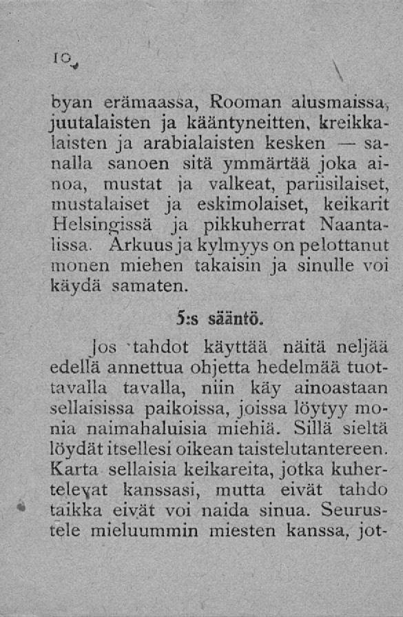 byan erämaassa, Rooman alusmaissa, juutalaisten ja kääntyneitten, kreikkalaisten ja arabialaisten kesken sa- nalla sanoen sitä ymmärtää joka ainoa, mustat ja valkeat, pariisilaiset, mustalaiset ja