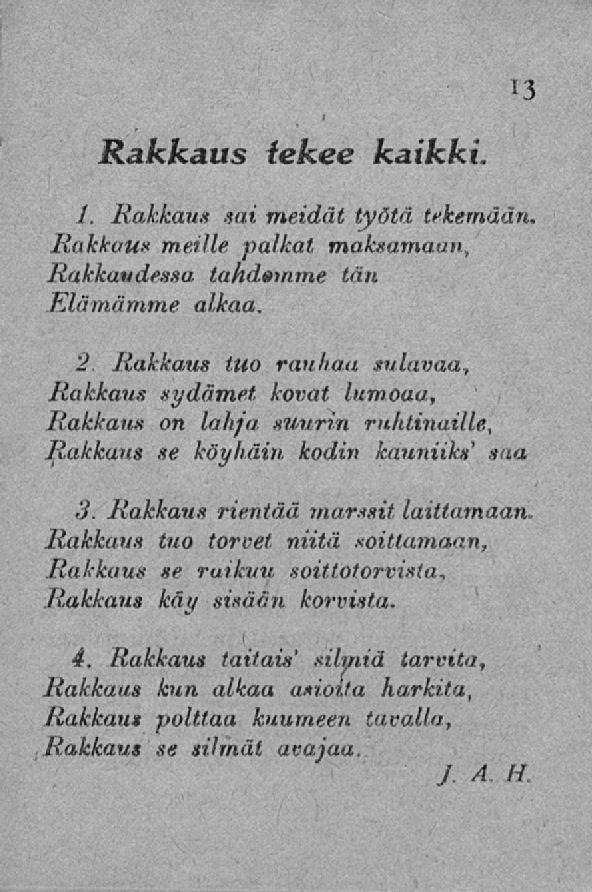 Rakkaus tekee kaikki 1. Rakkaus sai meidät työtä tekemään. Rakkaus meille palkat maksamaan. Rakkaudessa tahdomme tän Elämämme alkaa.