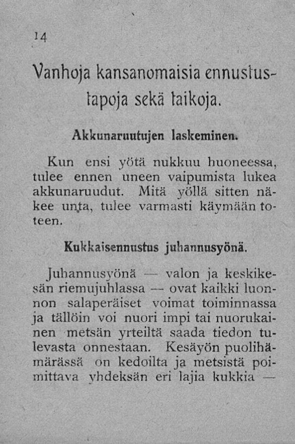 valon ovat Vanhoja kansanomaisia ennusluslapoja sekä taikoja. Akkiisiaruutujen laskeminen. Kun ensi yötä nukkuu huoneessa, tulee ennen uneen vaipumista lukea akkunaruudut.