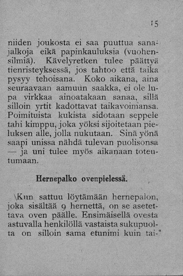 ja niiden joukosta ei saa puuttua sanajalkoja eikä papinkauluksia (vuohensilmiä). Kävelyretken tulee päättyä tienristeyksessä, jos tahtoo että taika pysyy tehoisana.