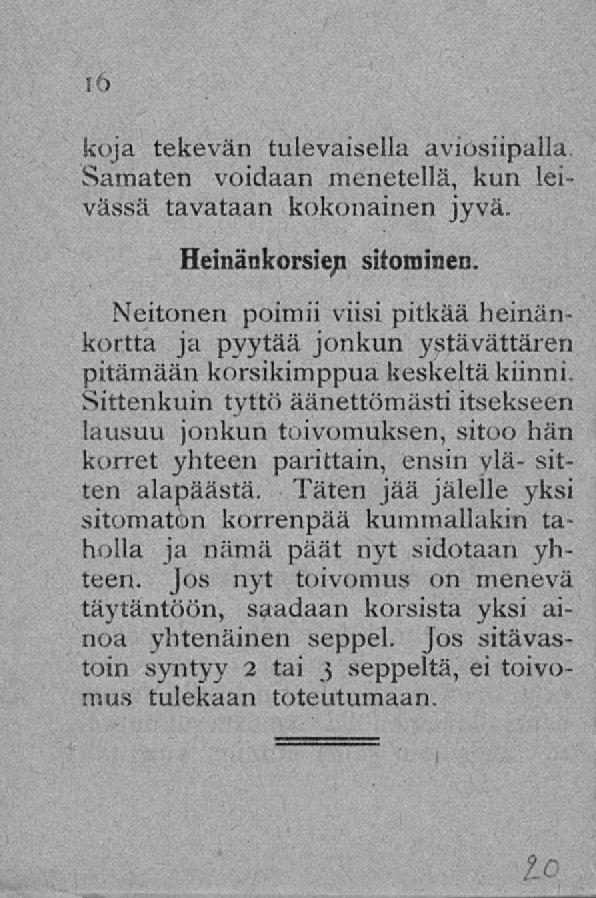 koja tekevän tulevaisella aviosiipalla Samaten voidaan menetellä, kun leivässä tavataan kokonainen jyvä. Heinänkorsien sitominen.