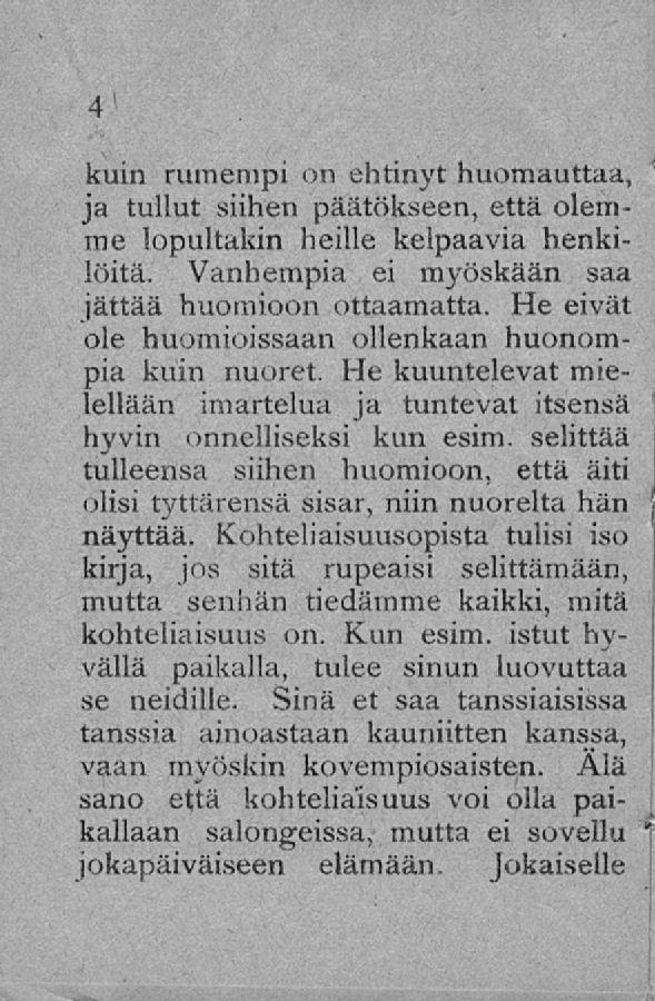 kuin rumempi on ehtinyt huomauttaa, ja tullut siihen päätökseen, että olemme lopultakin heille kelpaavia henkilöitä. Vanhempia ei myöskään saa jättää huomioon ottaamatta.
