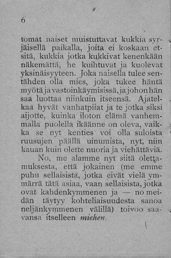 no tomat naiset muistuttavat kukkia syrjäisellä paikalla, joita ei koskaan etsitä, kukkia jotka kukkivat kenenkään näkemättä, he kuihtuvat ja kuolevat yksinäisyyteen.