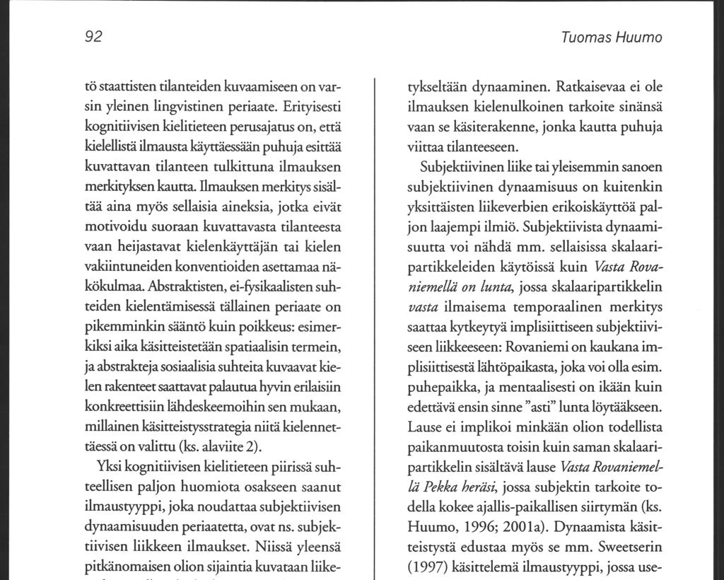 92 Tuomas Huumo tö staattisten tilanteiden kuvaamiseen onvarsin yleinen lingvistinen periaate.