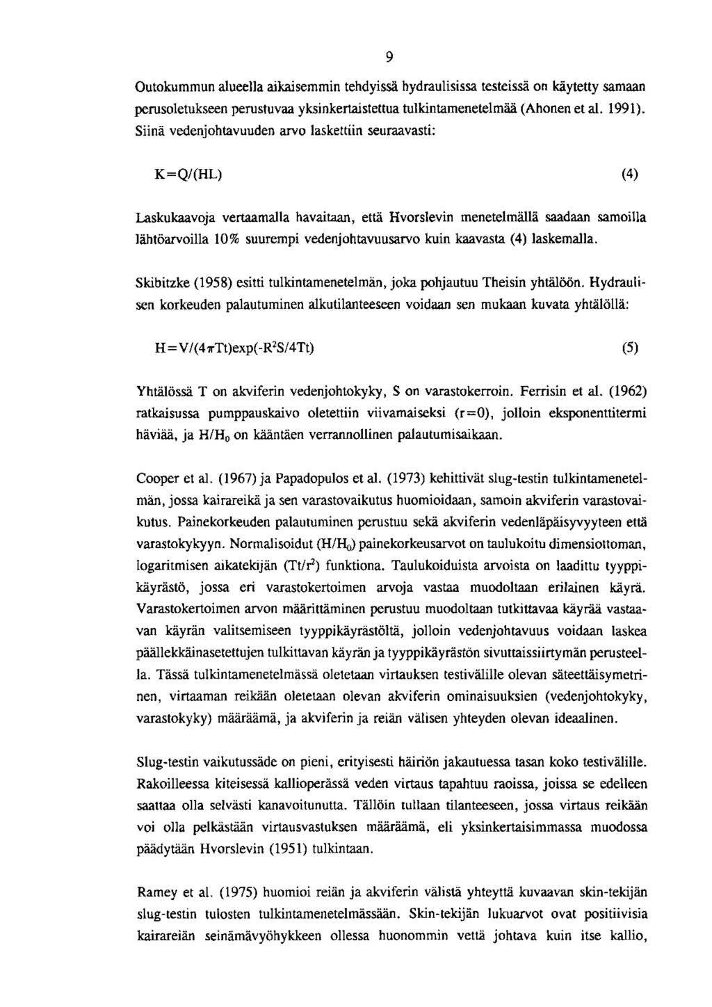 Outokummun alueella aikaisemmin tehdyissä hydraulisissa testeissä on käytetty samaan perusoletukseen perustuvaa yksinkertaistettua tulkintamenetelmää (Ahonen et al. 199 1).