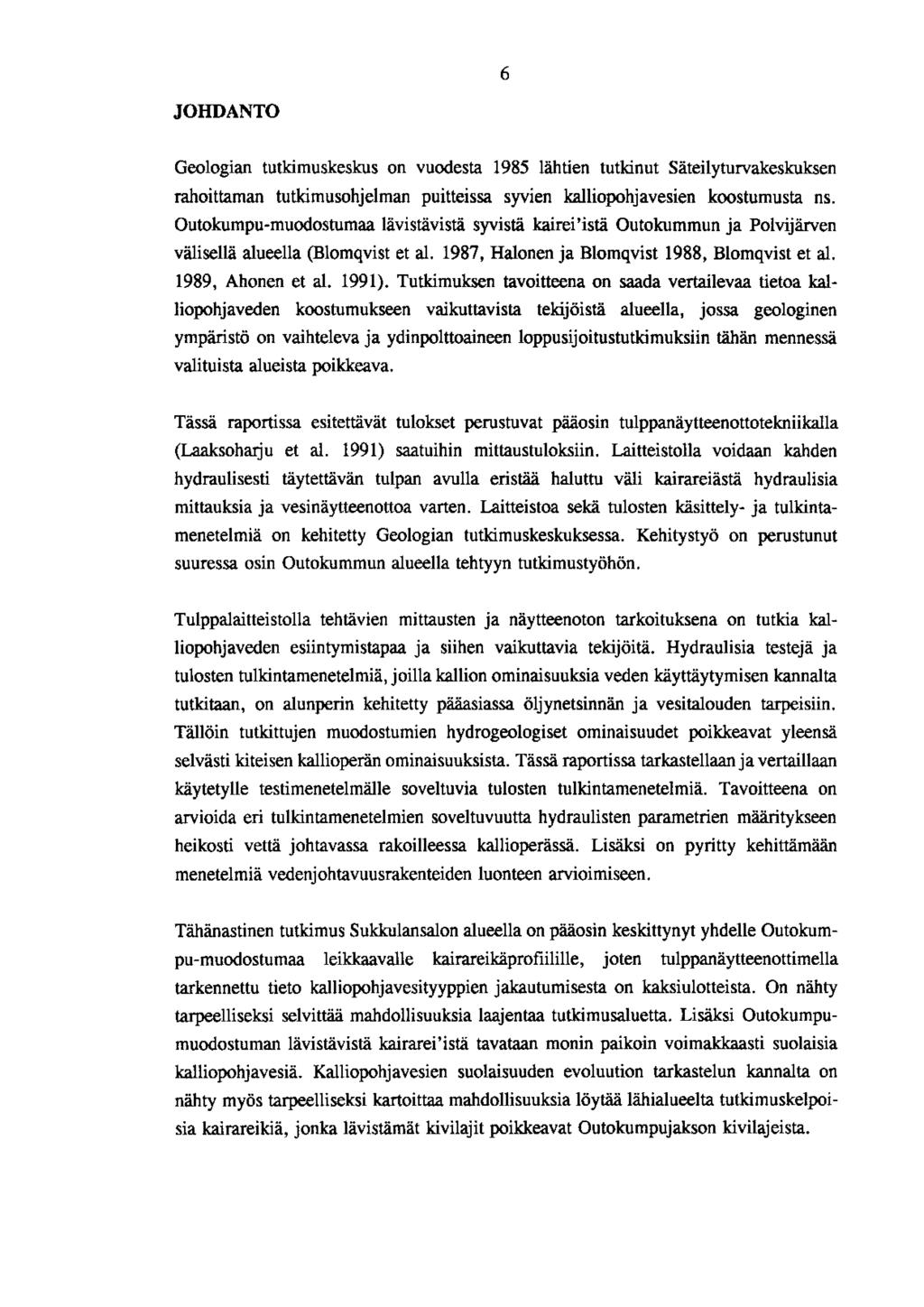 JOHDANTO Geologian tutkimuskeskus on vuodesta 1985 lähtien tutkinut Säteilyturvakeskuksen rahoi ttaman tutkimusohjelman puitteissa syvien kalliopohj avesien koostumusta ns.