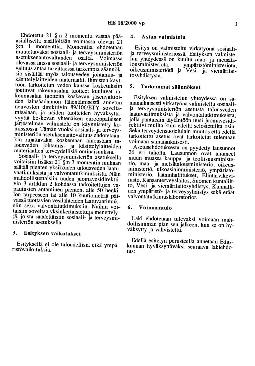 HE 18/2000 vp 3 Ehdotettu 21 :n 2 momentti vastaa pääasialliselta sisällöltään voimassa olevan 21 :n 1 momenttia.