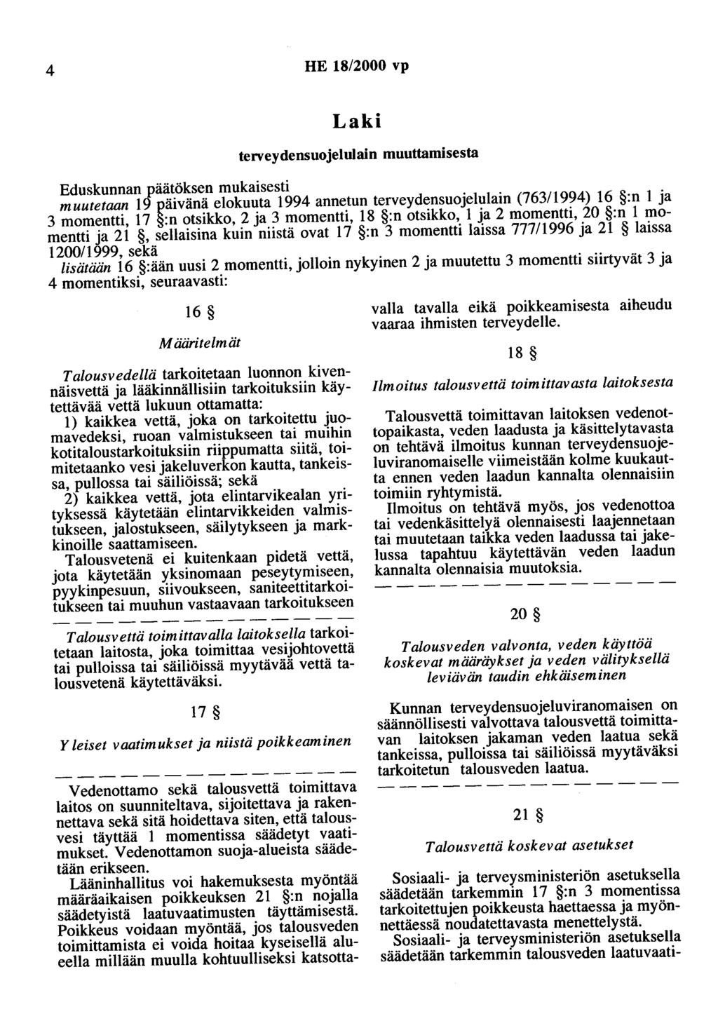 4 HE 18/2000 vp Laki terveydensuojelulain muuttamisesta Eduskunnan päätöksen mukaisesti muutetaan 19 päivänä elokuuta 1994 annetun terveydensuojelulain (763/1994) 16 :n 1 ja 3 momentti, 17 ~:n