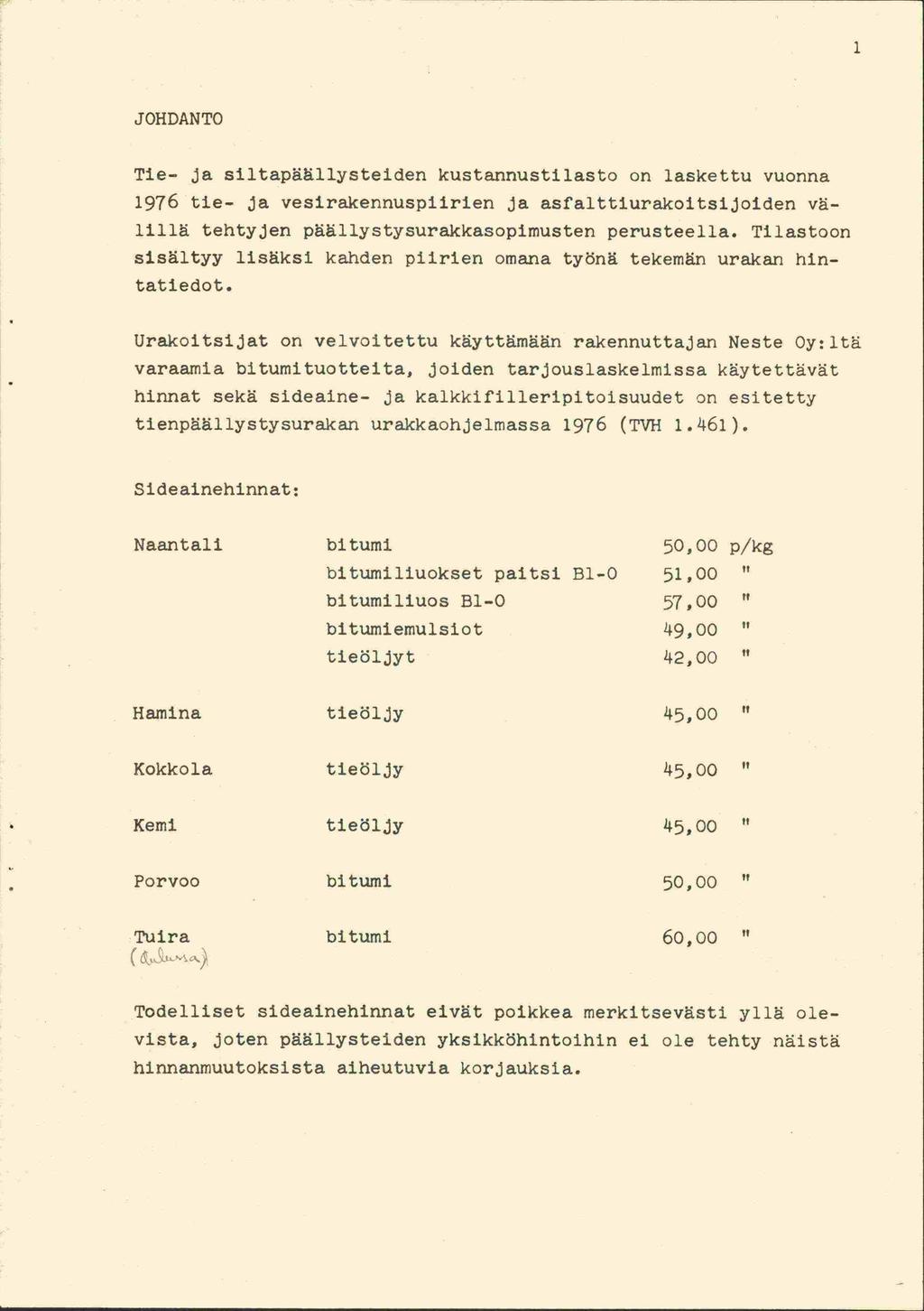 1 JOHDANTO Tie ja siltapäällysteiden kustannustilasto on laskettu vuonna 1976 tie ja vesirakennuspiirien ja asfalttiurakoitsijoiden välillä tehtyjen päällystysurakkasopimusten perusteella.