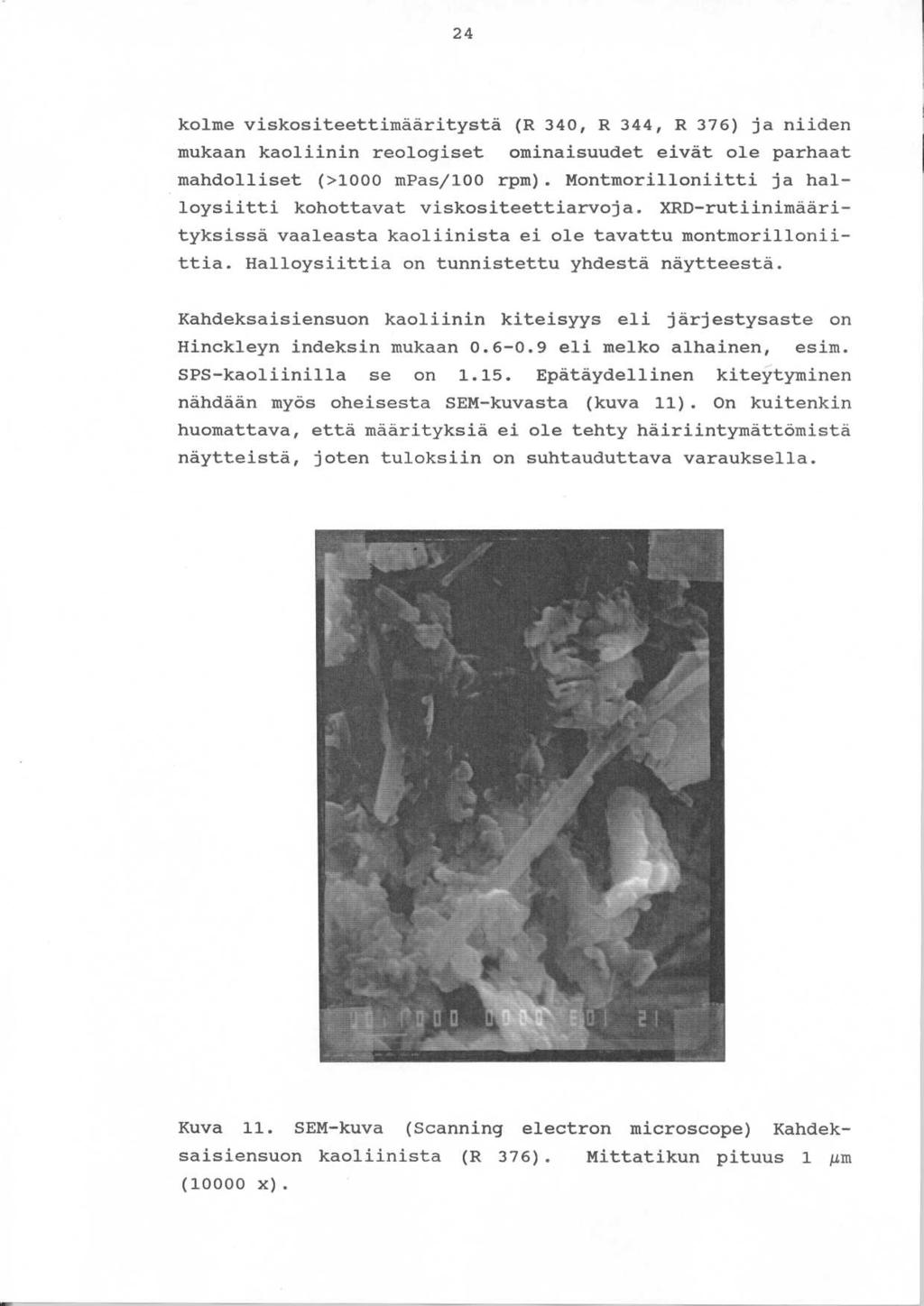 2 4 kolme viskositeettimääritystä (R 340, R 344, R 376) ja niiden mukaan kaoliinin reologiset ominaisuudet eivät ole parhaa t mandolliset (>1000 mpas/100 rpm).