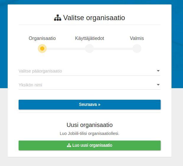 2. Käyttäjän rekisteröityminen Voit rekisteröityä käyttäjäksi, jos organisaatiosi on jo Jobiilissa. 1. Klikkaa etusivulla Luo käyttäjätunnus 2. Valitse oma organisaatiosi ja tarvittaessa yksikkö.