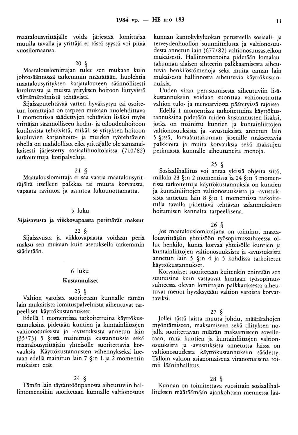 1984 vp. - HE n:o 183 11 maatalousyrittäjälle voida järjestää lomittajaa muulla tavalla ja yrittäjä ei tästä syystä voi pitää vuosilomaansa.