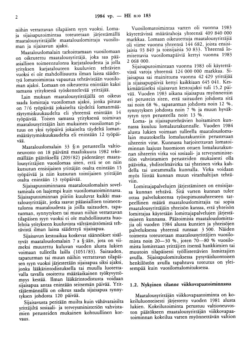 2 1984 vp. - HE n:o 183 niihin verrattavan tilapäisen syyn vuoksi. Lomaja sijaisaputoimintaa toteutetaan järjestämällä maatalousyrittäjälle maatalouslomittaja vuosiloman ja sijaisavun ajaksi.