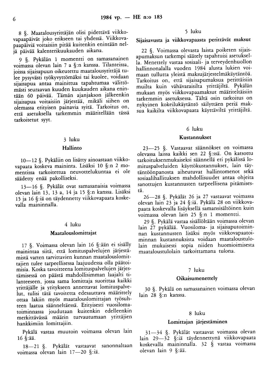 6 1984 vp. - HE n:o 183 8. Maatalousyrittäjän olisi pidettävä viikkovapaapäivät joko erikseen tai yhdessä. Viikkovapaapäiviä voitaisiin pitää kuitenkin enintään neljä päivää kalenterikuukauden aikana.