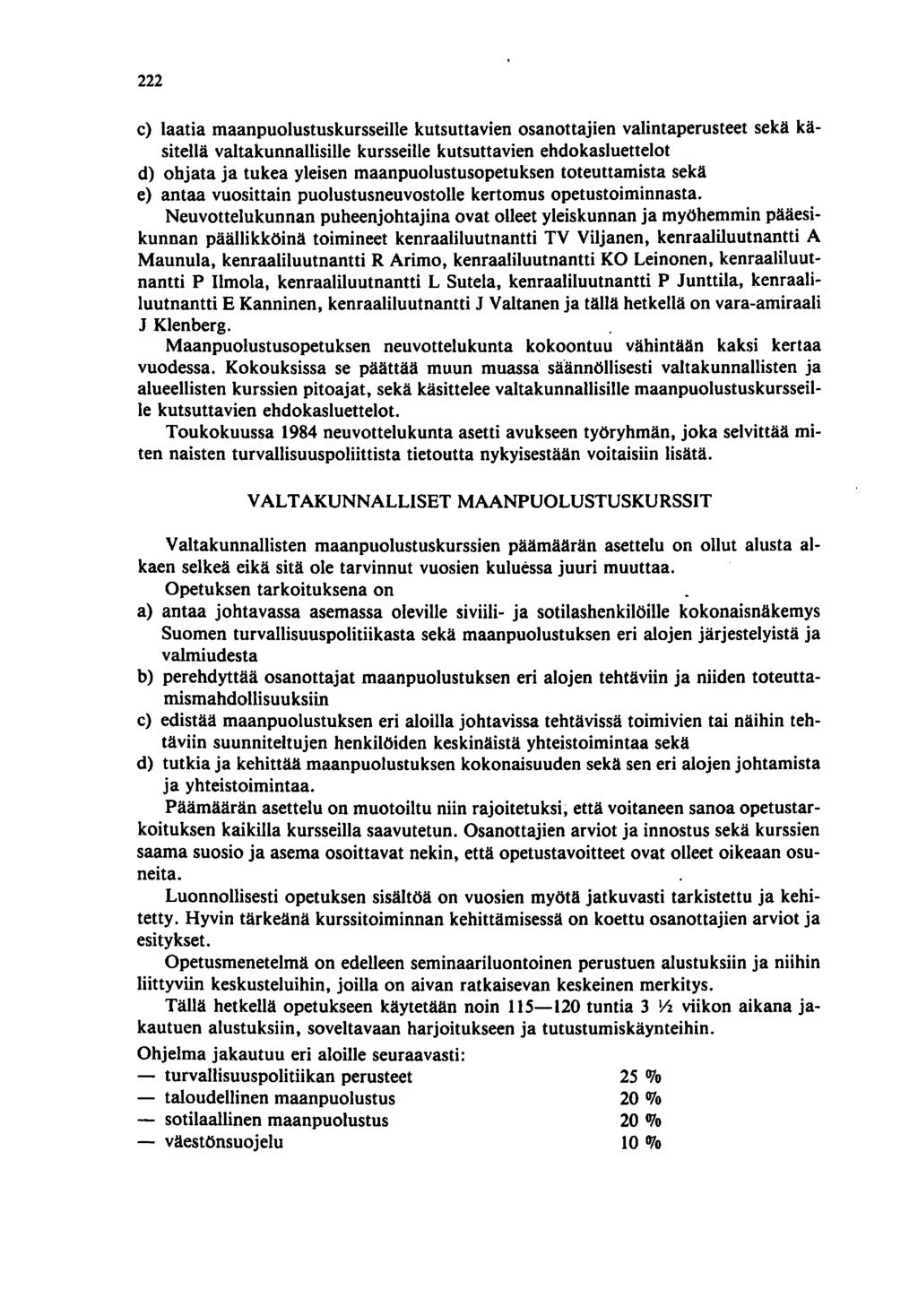 222 c) laatia maanpuolustus kursseille kutsuttavien osanottajien valintaperusteet sekä käsitellä valtakunnallisille kursseille kutsuttavien ehdokasluettelot d) ohjata ja tukea yleisen