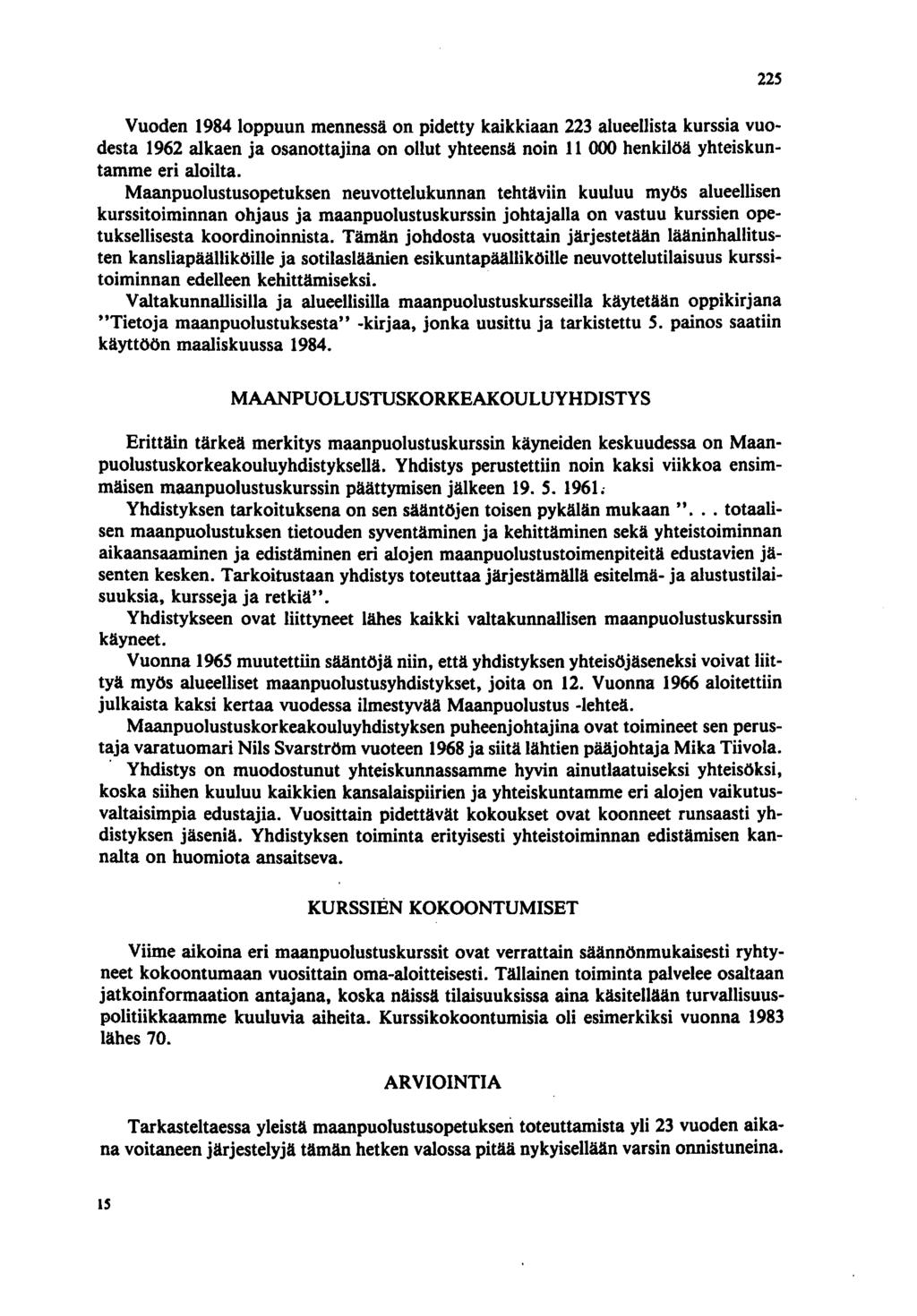 Vuoden 1984 loppuun mennessä on pidetty kaikkiaan 223 alueellista kurssia vuodesta 1962 alkaen ja osanottajina on ollut yhteensä noin 11 000 henkilöä yhteiskuntamme eri aloilta.