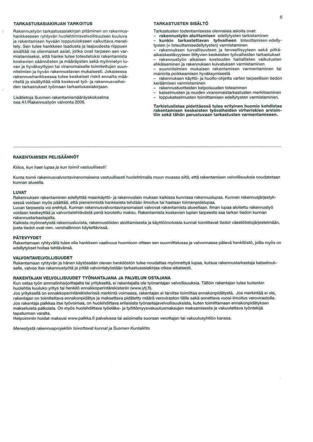 TARKASTUSASIAKIRJAN TARKOITUS Rkennustyön trkstussikirjn pitäminen on rkennushnkkeeseen ryhtyvän huolehtimisvelvollisuuteen kuuluv j rkentmisen hyvään lopputulokseen vikuttv menettely.