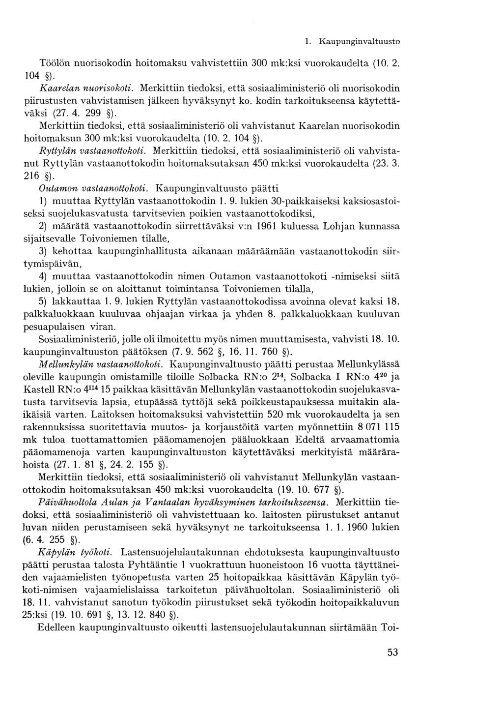 Töölön nuorisokodin hoitomaksu vahvistettiin 300 mk:ksi vuorokaudelta (10. 2. 104 ). Kaarelan nuorisokoti.