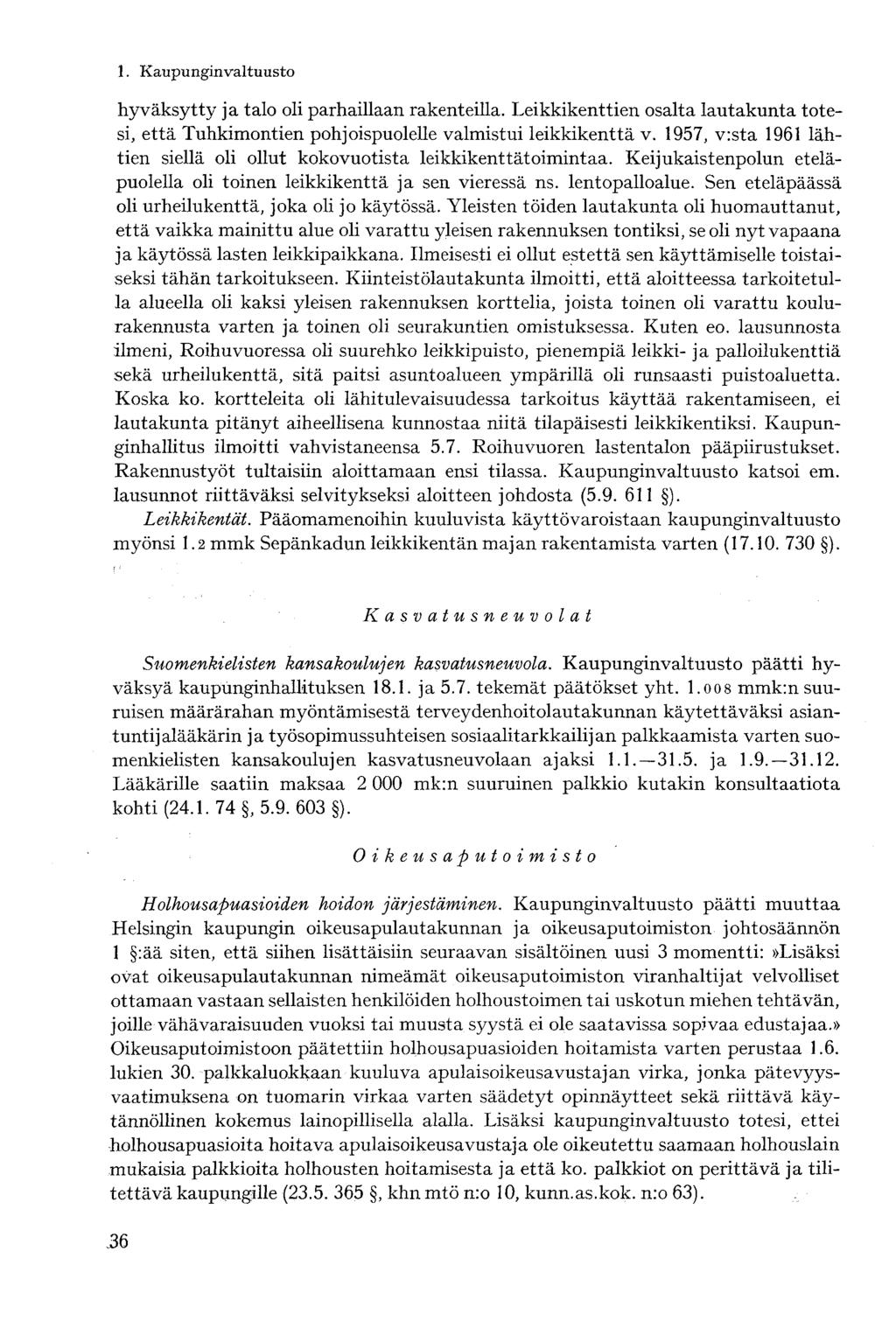hyväksytty ja talo oli parhaillaan rakenteilla. Leikkikenttien osalta lautakunta totesi, että Tuhkimontien pohjoispuolelle valmistui leikkikenttä v.