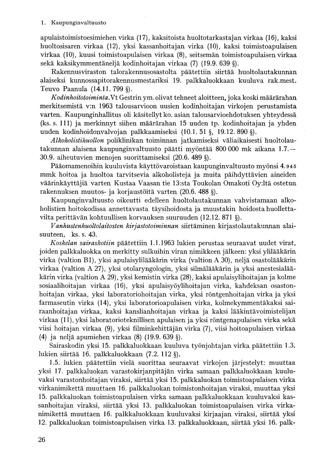 apulaistoimistoesimiehen virka (17), kaksitoista huoltotarkastajan virkaa (16), kaksi huoltosisaren virkaa (12), yksi kassanhoitajan virka (10), kaksi toimistoapulaisen virkaa (10), kuusi
