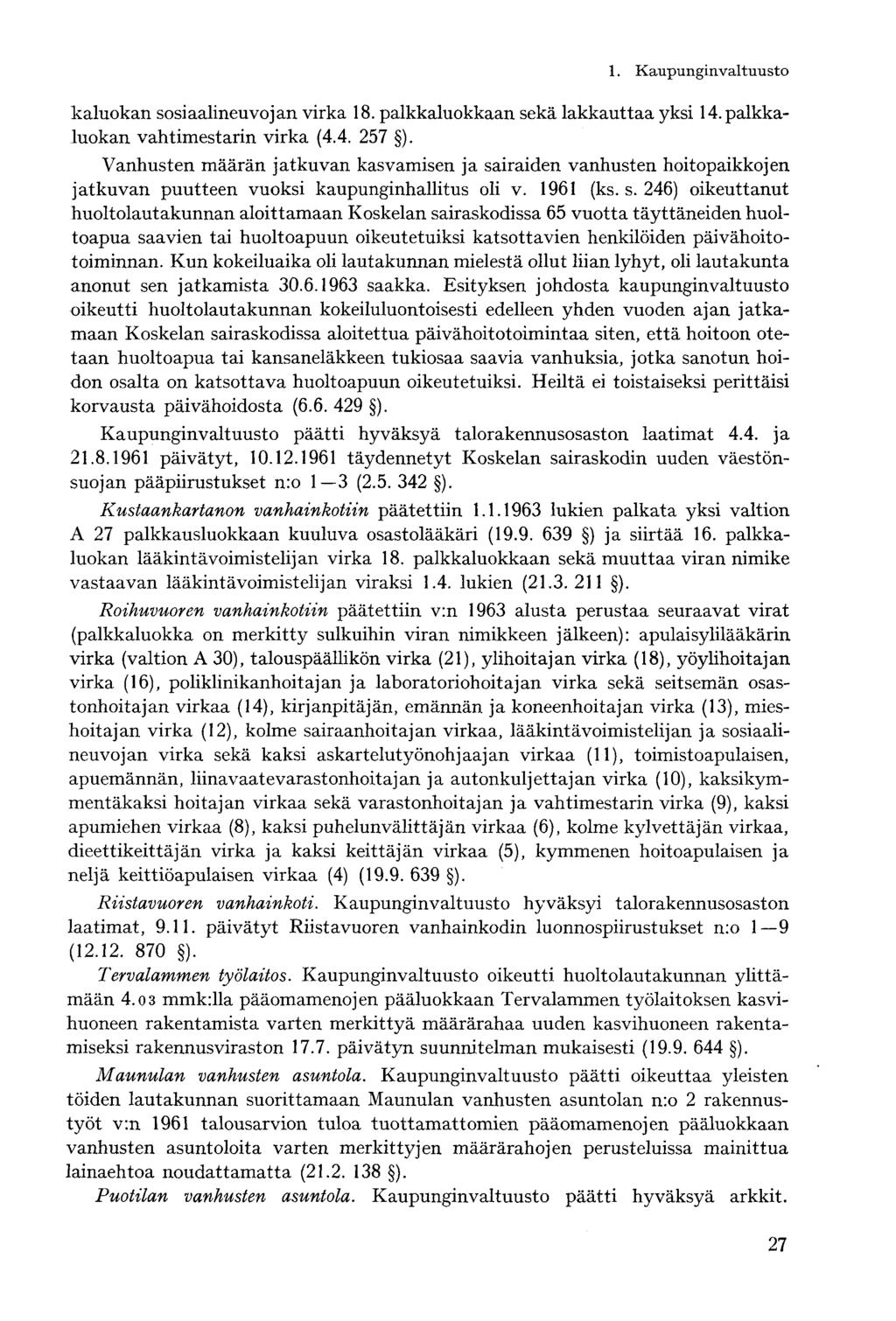 kaluokan sosiaalineuvojan virka 18. palkkaluokkaan sekä lakkauttaa yksi 14. palkkaluokan vahtimestarin virka (4.4. 257 ).