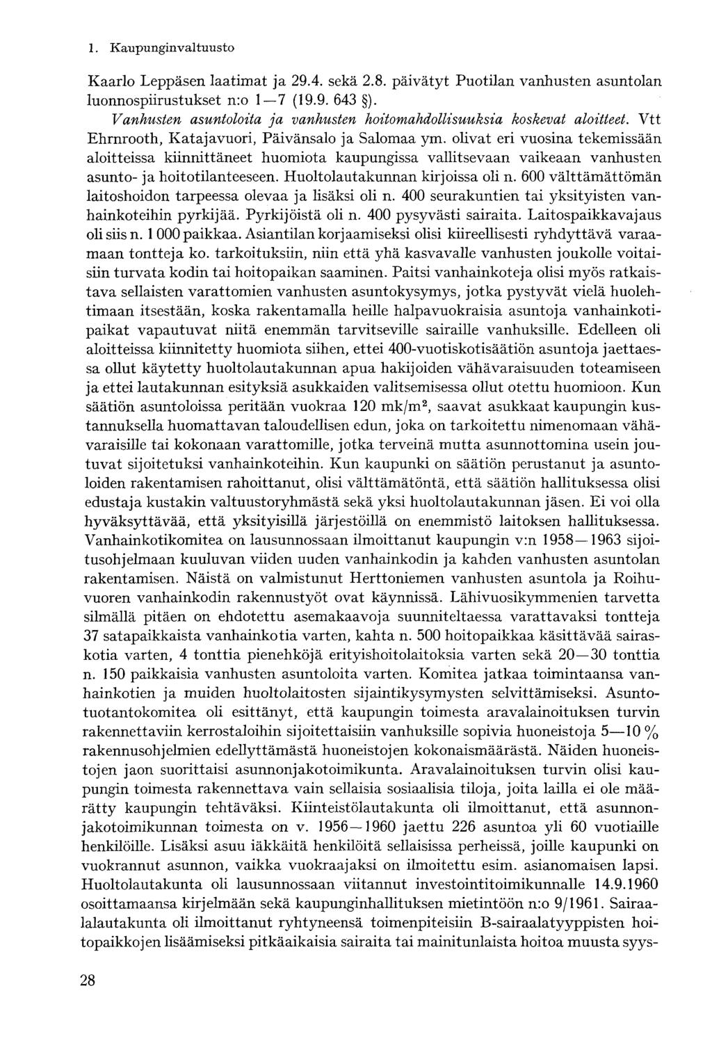 Kaarlo Leppäsen laatimat ja 29.4. sekä 2.8. päivätyt Puotilan vanhusten asuntolan luonnospiirustukset n:o 1 7 (19.9. 643 ). Vanhusten asuntoloita ja vanhusten hoitomahdollisuuksia koskevat aloitteet.
