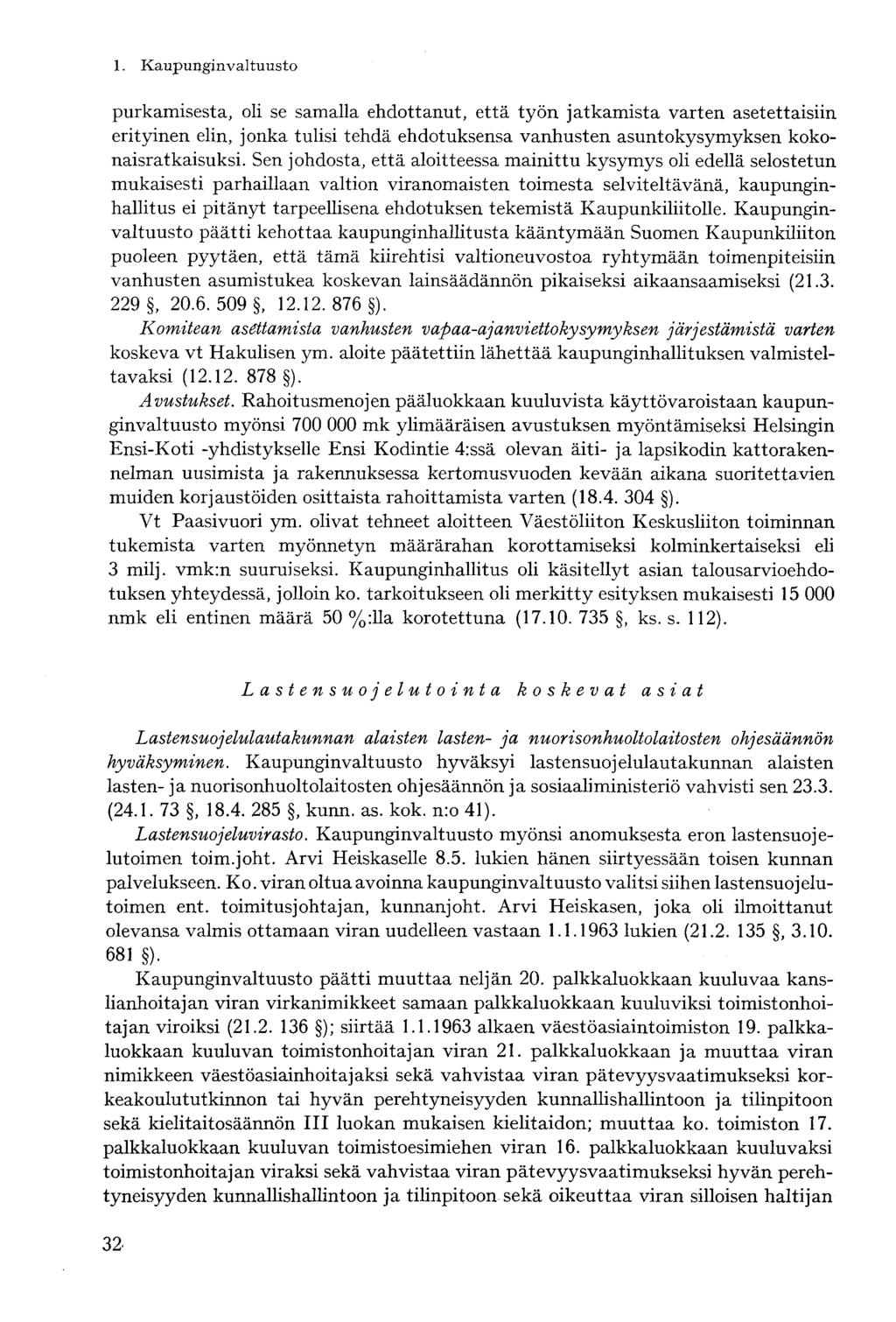 purkamisesta, oli se samalla ehdottanut, että työn jatkamista varten asetettaisiin erityinen elin, jonka tulisi tehdä ehdotuksensa vanhusten asuntokysymyksen kokonaisratkaisuksi.