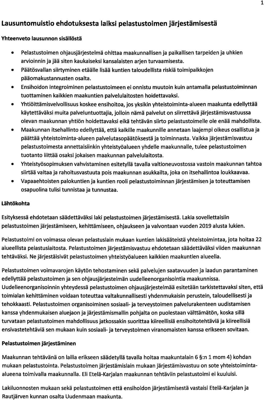 1 Lausuntomuistio ehdotuksesta laiksi pelastustoimen järjestämisestä Yhteenveto lausunnon sisällöstä Pelastustoimen ohjausjärjestelmä ohittaa maakunnallisen ja paikallisen tarpeiden ja uhkien