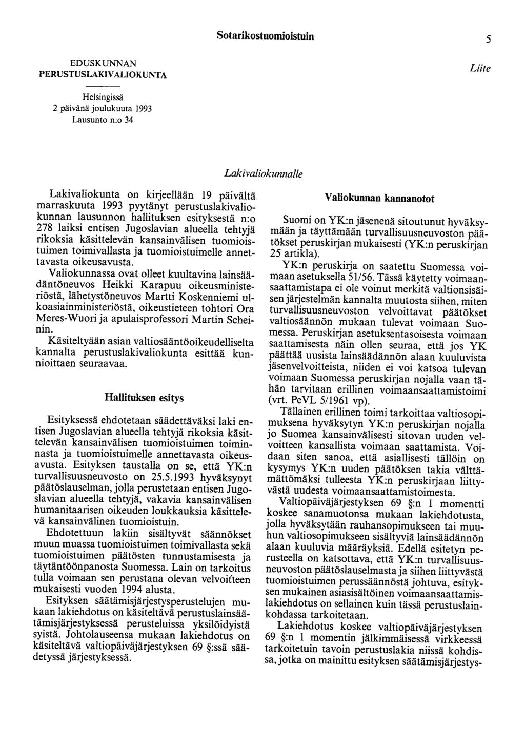 Sotarikostuomioistuin 5 EDUSKUNNAN PERUSTUSLAKIVALIOKUNTA Liite Helsingissä 2 päivänä joulukuuta 1993 Lausunto n:o 34 Lakivaliokunnalle Lakivaliokunta on kirjeellään 19 päivältä marraskuuta 1993