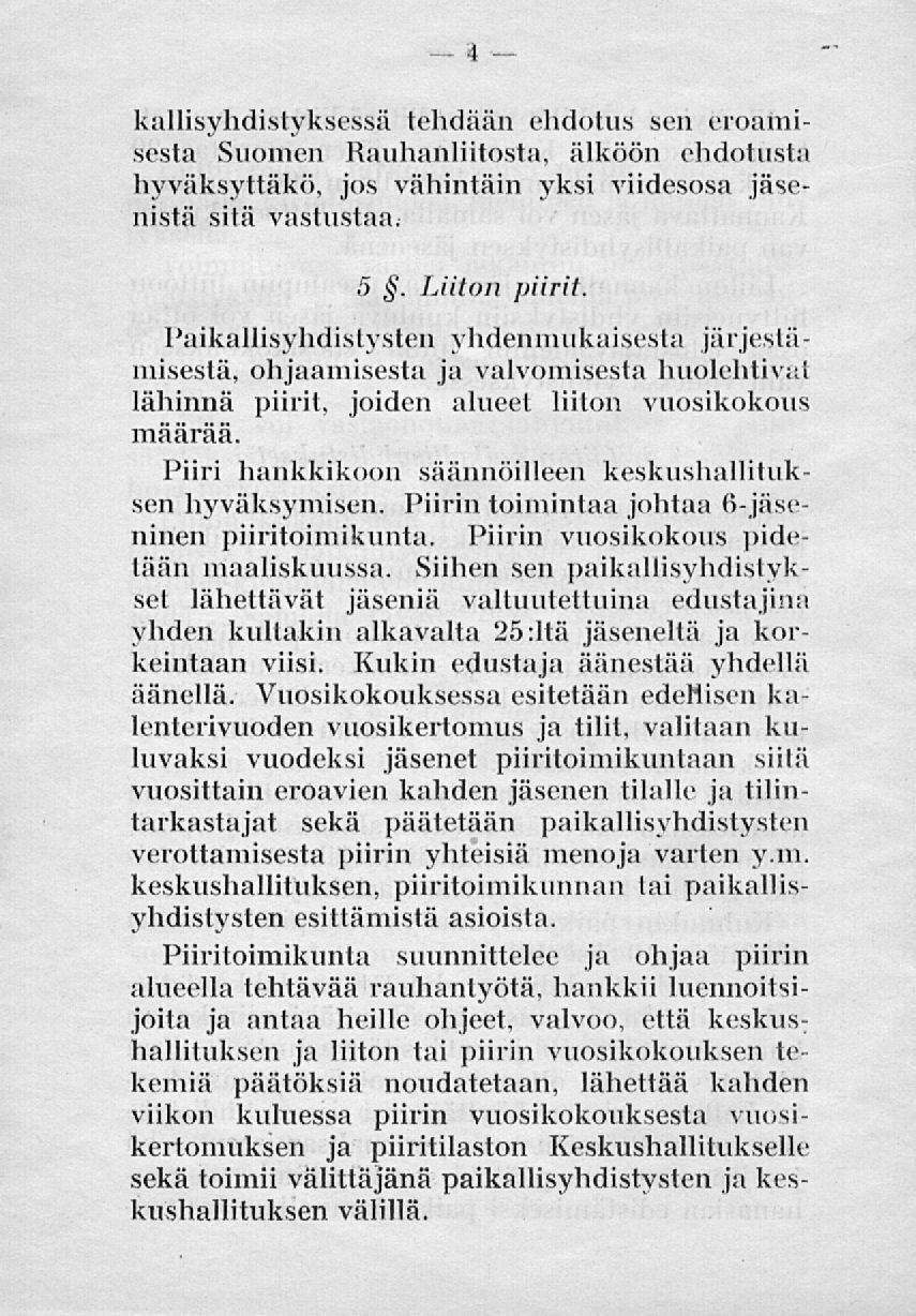 kallisyhdistyksessä tehdään ehdotus sen eroamisesta Suomen Rauhanliitosta, älköön ehdotusta hyväksyttäkö, jos vähintäin yksi viidesosa jäsenistä sitä vastustaa; 5. Uiton jiiirit.