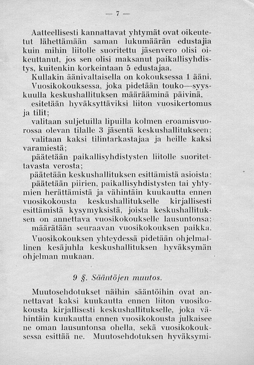 Aatteellisesti kannattavat yhtymät ovat oikeutetut lähettämään saman lukumäärän edustajia kuin mihin liitolle suoritettu jäsenvero olisi oikeuttanut, jos sen olisi maksanut paikallisyhdistys,