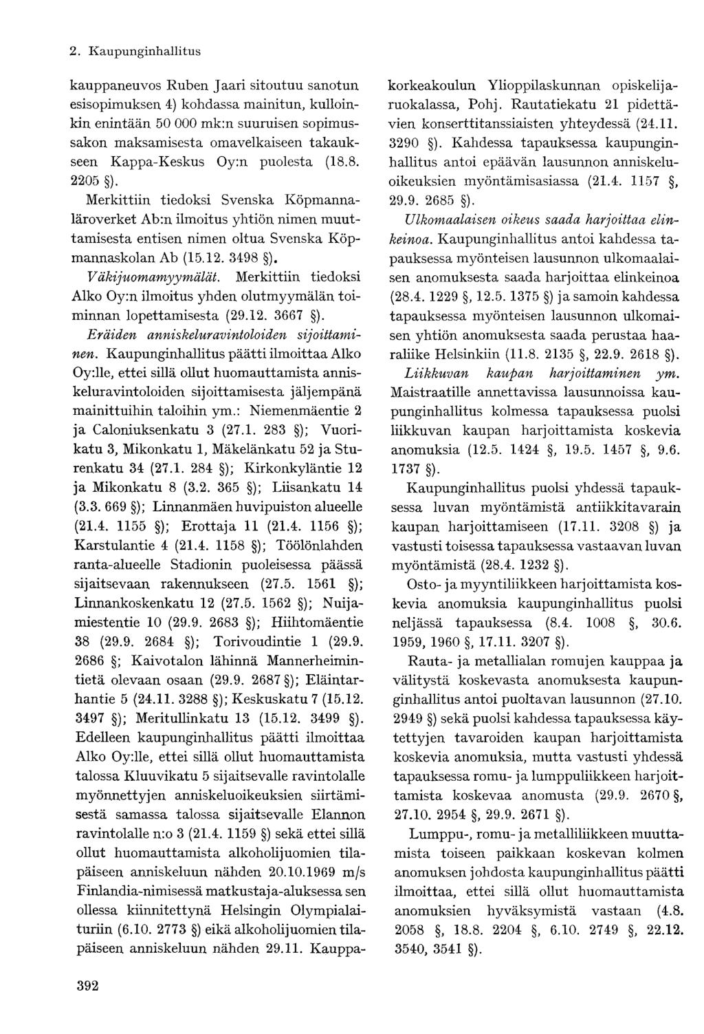 kauppaneuvos Ruben Jaari sitoutuu sanotun esisopimuksen 4) kohdassa mainitun, kulloinkin enintään 50 000 mk:n suuruisen sopimussakon maksamisesta omavelkaiseen takaukseen Kappa-Keskus Oy:n puolesta