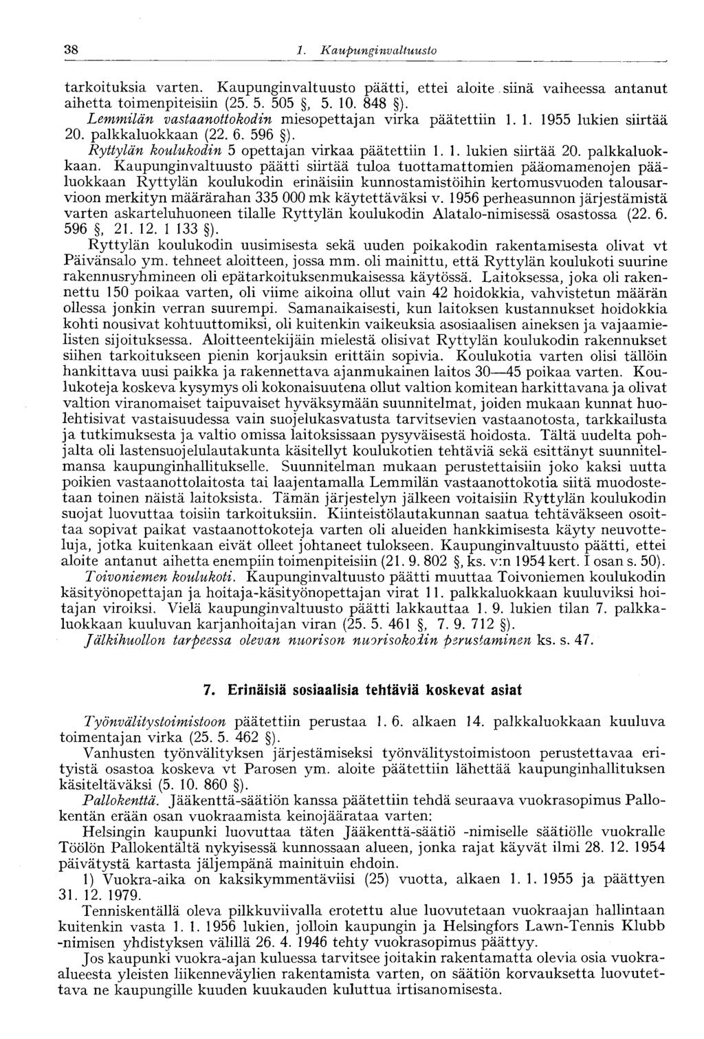 :38 1. Kaupunginvaltuusto tarkoituksia varten. Kaupunginvaltuusto päätti, ettei aloite siinä vaiheessa antanut aihetta toimenpiteisiin (25. 5. 505, 5. 10. 848 ).