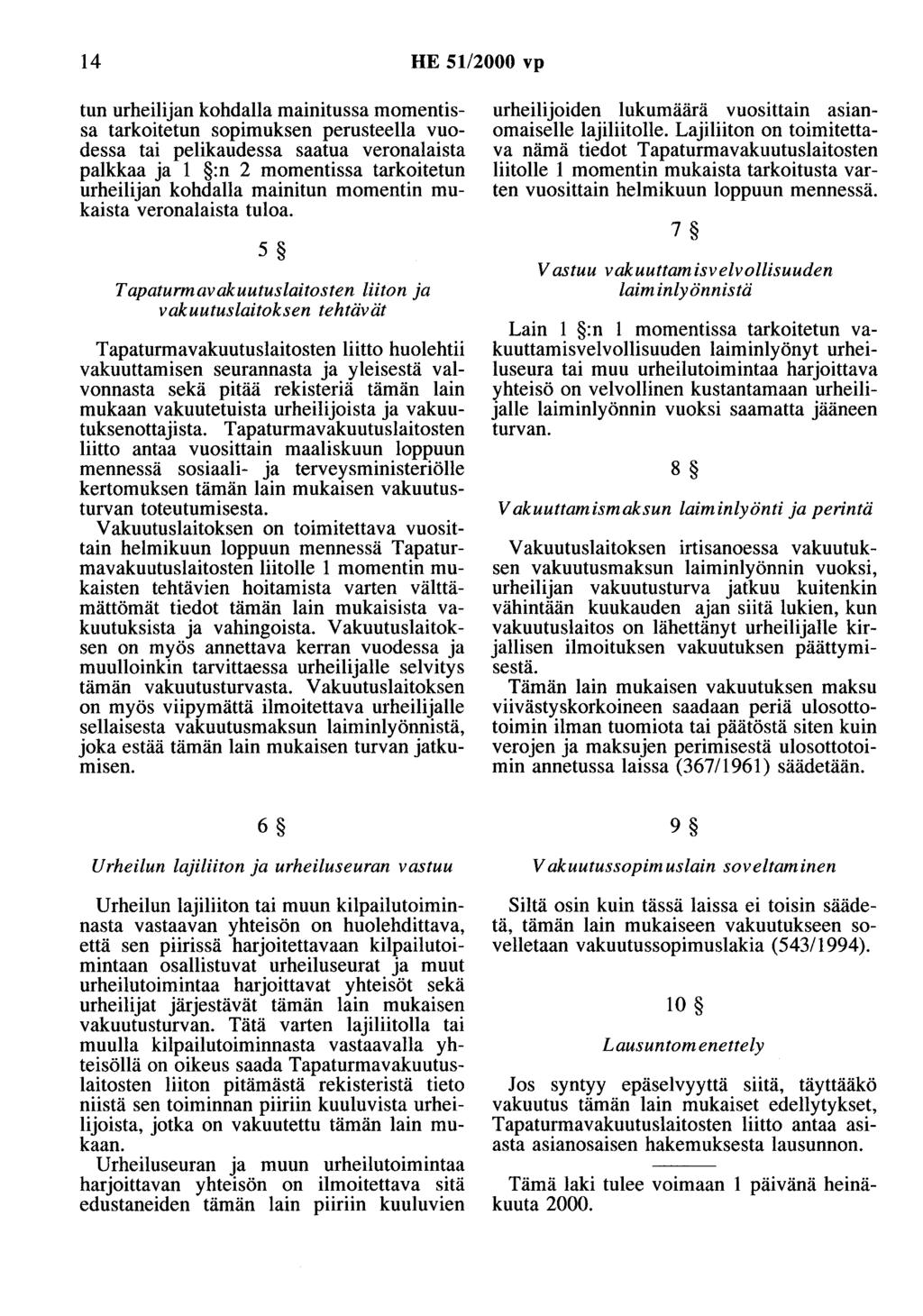 14 HE 51/2000 vp tun urheilijan kohdalla mainitussa momentissa tarkoitetun sopimuksen perusteella vuodessa tai pelikaudessa saatua veronalaista palkkaa ja 1 :n 2 momentissa tarkoitetun urheilijan