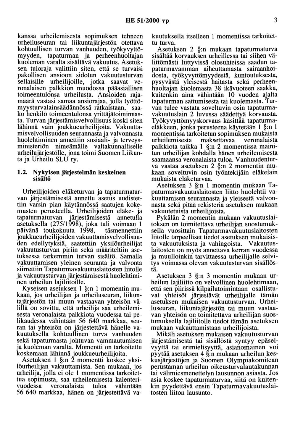 HE 51/2000 vp 3 kanssa urheilemisesta sopimuksen tehneen urheiluseuran tai liikuntajärjestön otettava kohtuullisen turvan vanhuuden, työkyvyttömyyden, tapaturman ja perheenhuoltajan kuoleman varalta