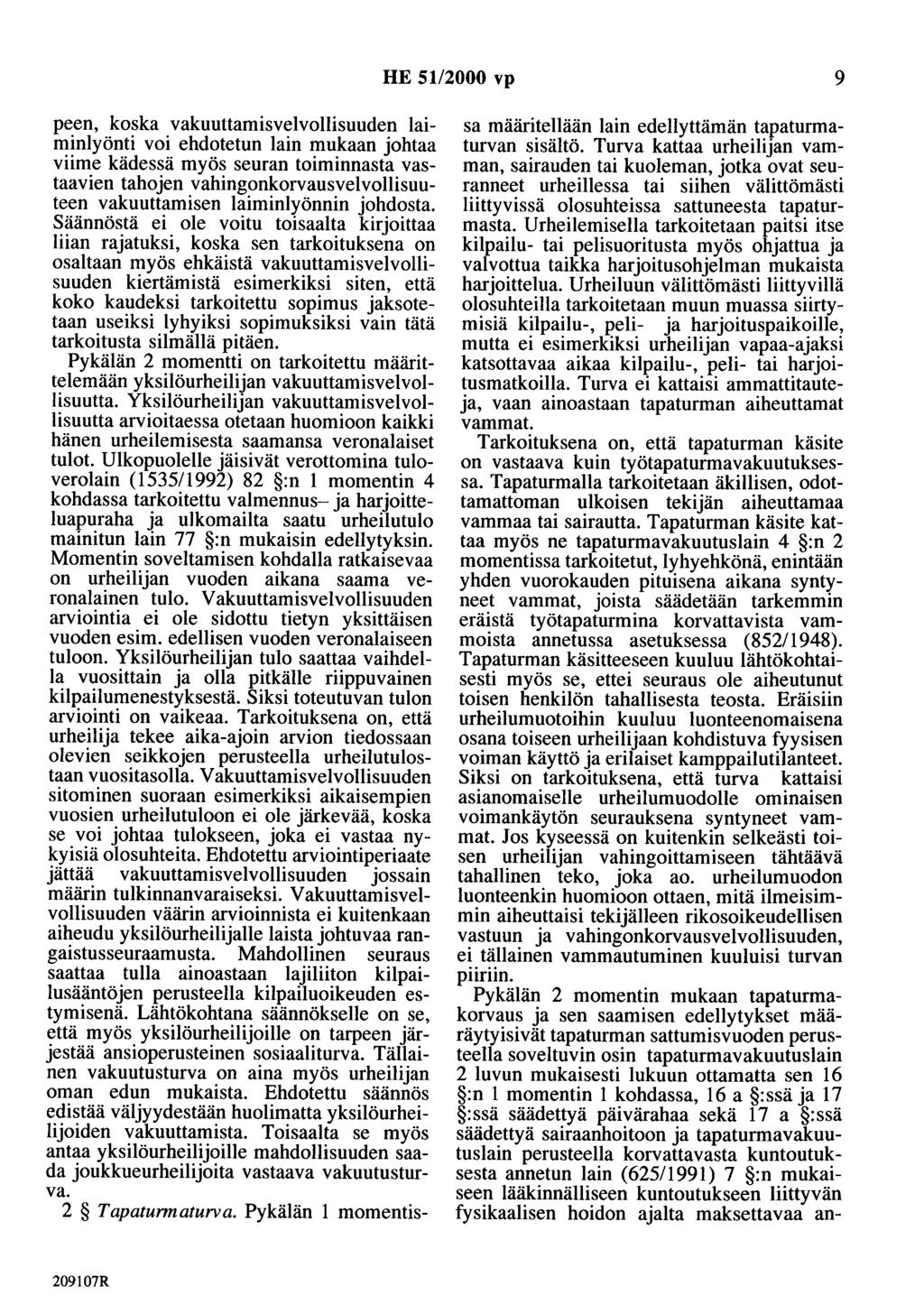 HE 51/2000 vp 9 peen, koska vakuuttamisvelvollisuuden laiminlyönti voi ehdotetun lain mukaan johtaa viime kädessä myös seuran toiminnasta vastaavien tahojen vahingonkorvausvelvollisuuteen