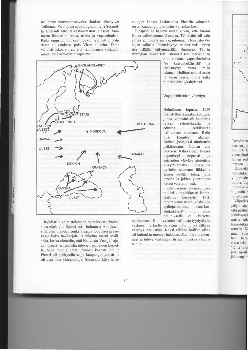 taa sinne neuvostotasavalta. Joukot liihestyiviit Tallinnaa. Viro pyysi apua Englannilta ja Suomelta. Englanti antoi laivasto-osaston ja aseita, Suomesta liihetettiin rahaa, aseita ja vapaaehtoisia.