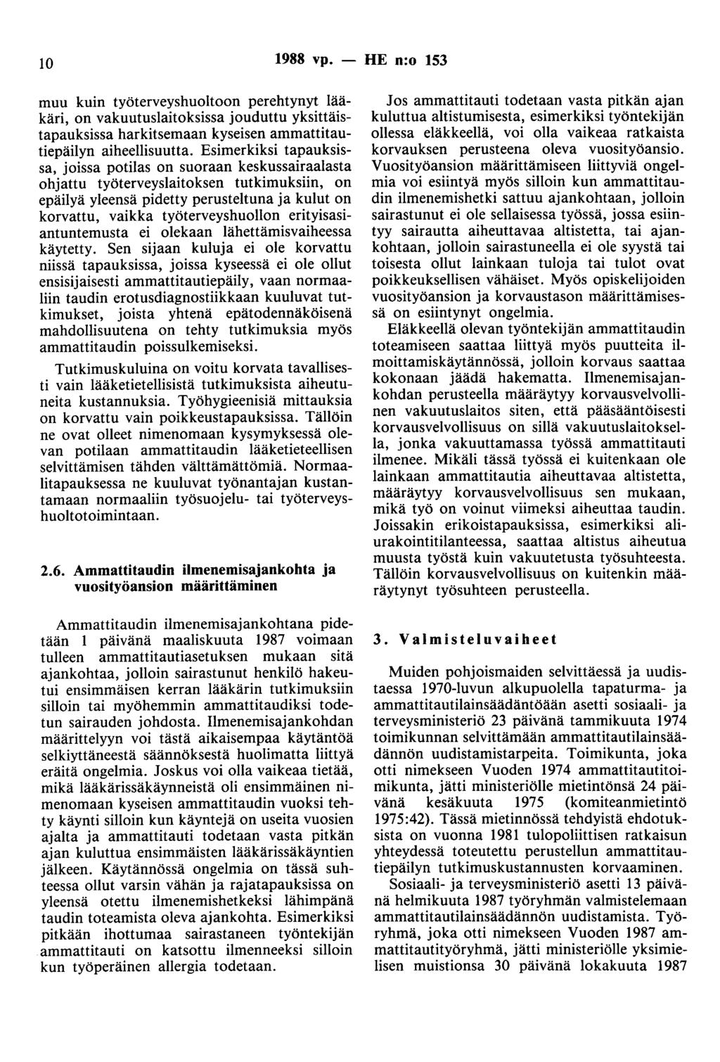 10 1988 vp. - HE n:o 153 muu kuin työterveyshuoltoon perehtynyt lääkäri, on vakuutuslaitoksissa jouduttu yksittäistapauksissa harkitsemaan kyseisen ammattitautiepäilyn aiheellisuutta.