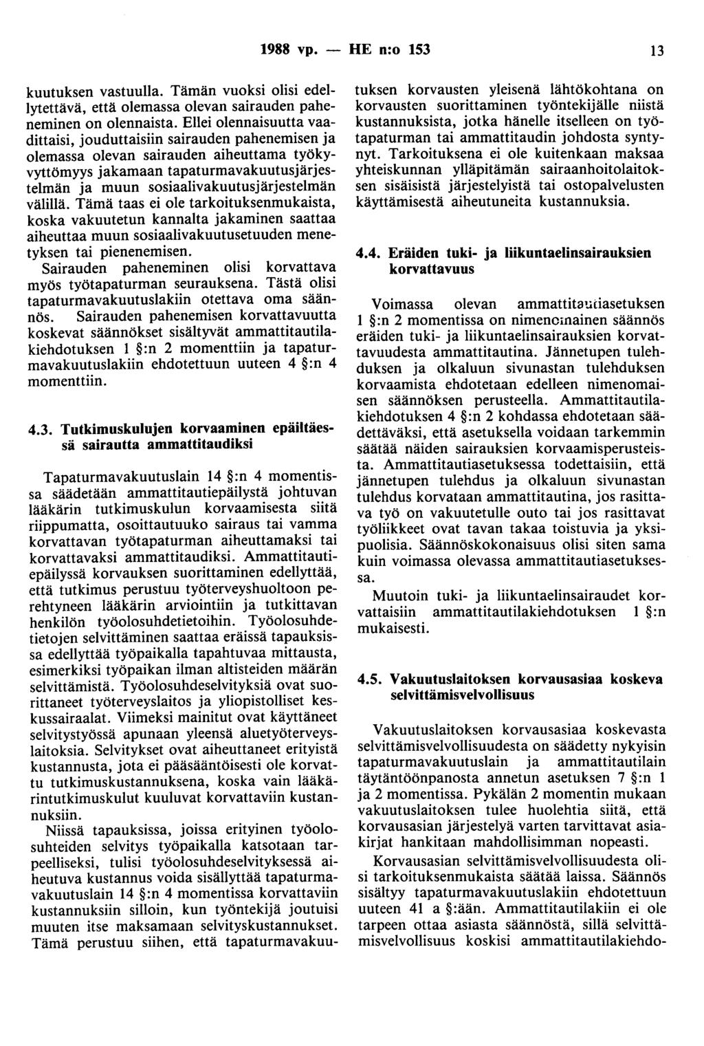 1988 vp. - HE n:o 153 13 kuutuksen vastuulla. Tämän vuoksi olisi edellytettävä, että olemassa olevan sairauden paheneminen on olennaista.